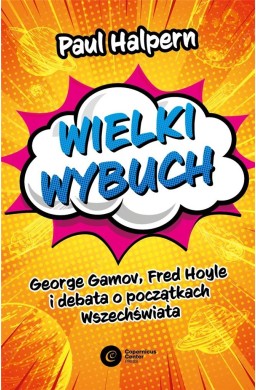 Wielki Wybuch. George Gamov, Fred Hoyle i debata..