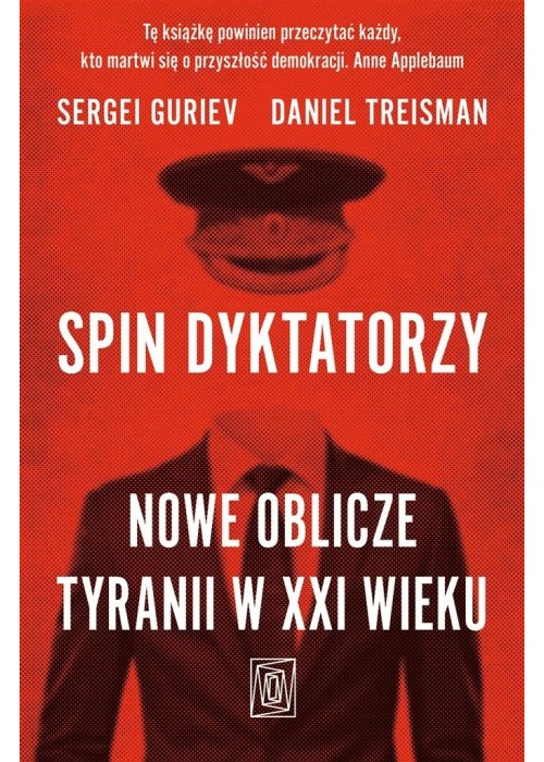 Spin dyktatorzy. Nowe oblicze tyranii w XXI wieku