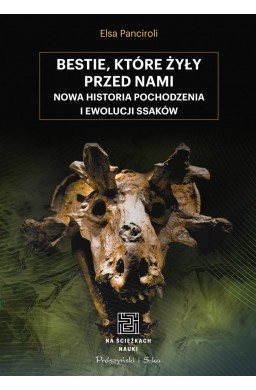 Na ścieżkach nauki. Bestie, które żyły przed nami