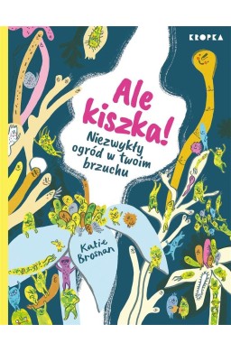 Ale kiszka! Niezwykły ogród w twoim brzuchu