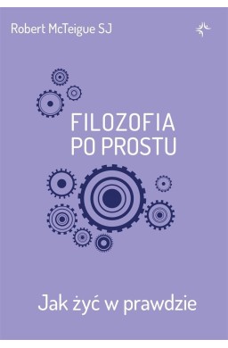 Filozofia po prostu. Jak żyć w prawdzie