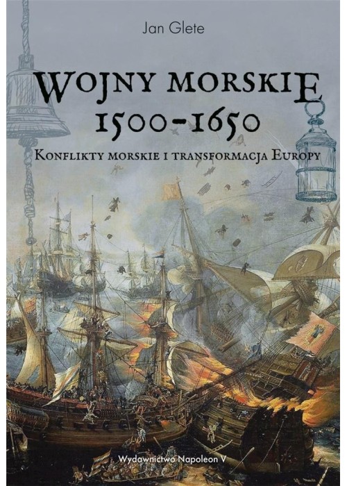 Wojny morskie 1500-1650. Konflikty morskie i ...