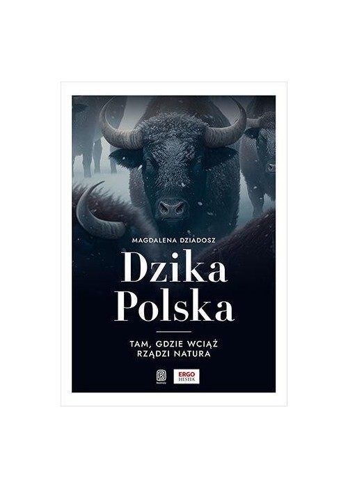 Dzika Polska. Tam, gdzie wciąż rządzi natura