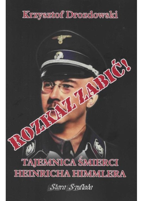 Rozkaz zabić! Tajemnica śmierci Heinricha Himmlera