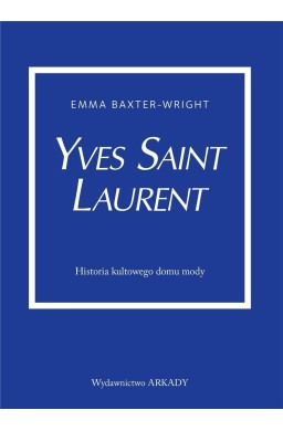 Yves Saint Laurent. Historia kultowego domu mody