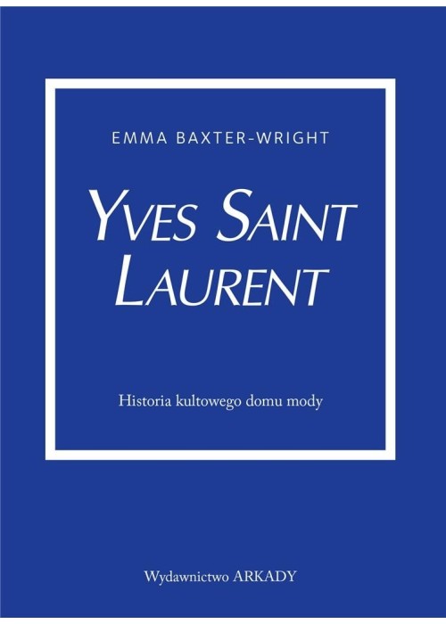 Yves Saint Laurent. Historia kultowego domu mody