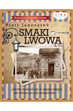 Smaki Lwowa. Kulinarna biografia miasta