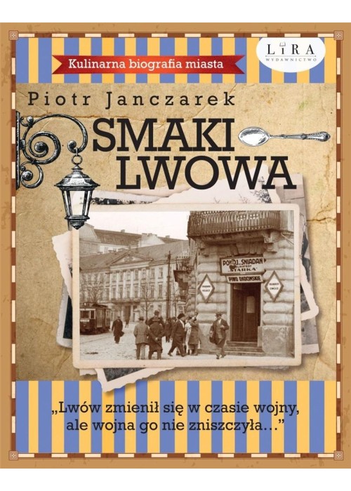 Smaki Lwowa. Kulinarna biografia miasta
