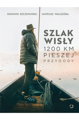 Szlak Wisły. 1200 km pieszej przygody