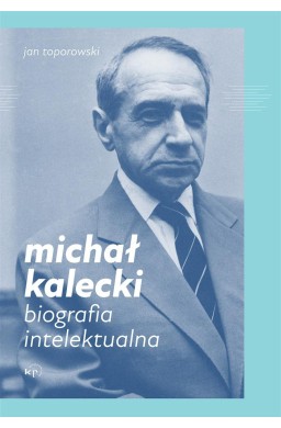 Michał Kalecki. Biografia intelektualna