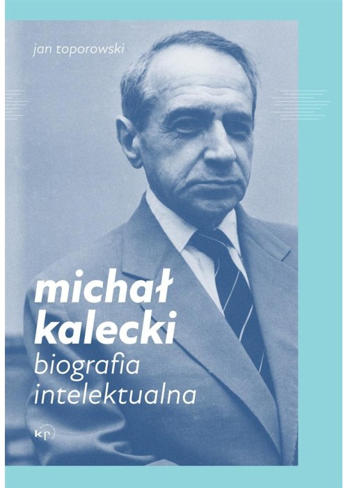 Michał Kalecki. Biografia intelektualna