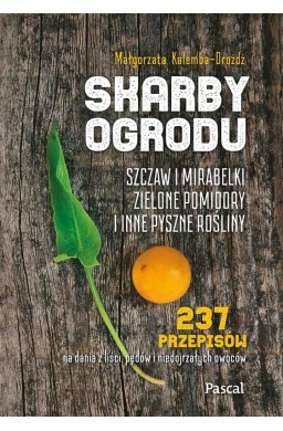 Skarby ogrodu. Szczaw, mirabelki, zielone pomidory