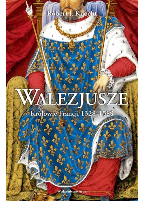 Walezjusze. Królowie Francji 1328-1589