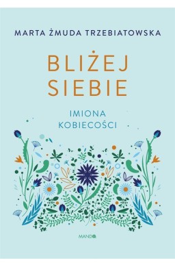 Bliżej siebie Imiona kobiecości. Imiona kobiecości