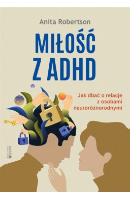 Miłość z ADHD. Jak dbać o relacje z osobami..