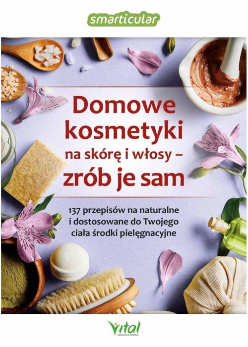 Domowe kosmetyki na skórę i włosy - zrób je sam