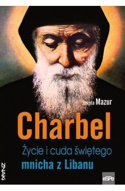 Charbel. Życie i cuda świętego mnicha z Libanu