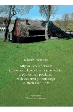 Młynarstwo w dobrach królewskich, kościelnych...