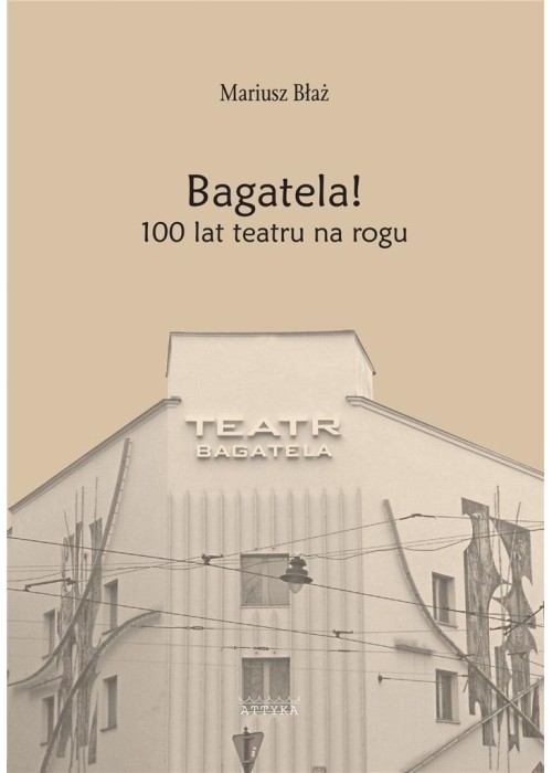 Bagatela! 100 lat teatru na rogu