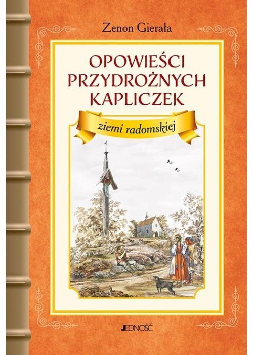 Opowieści przydrożnych kapliczek ziemi radomskiej