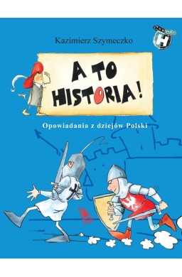 A to historia. Opowiadania z dziejów Polski