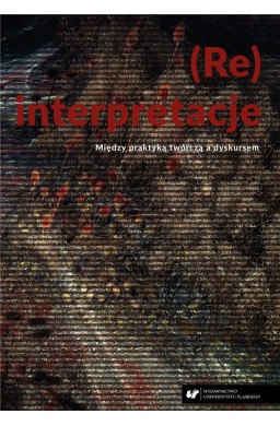 (Re)interpretacje. Między praktyką twórczą...