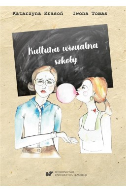 Kultura wizualna szkoły. Szkice o wizerunku...