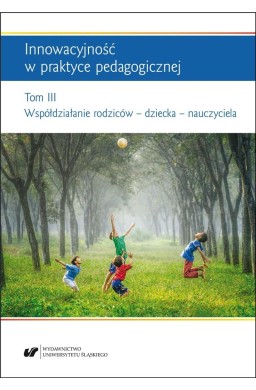 Innowacyjność w praktyce pedagogicznej T.3