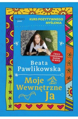 Kurs pozytywnego myślenia. Moje wewnętrzne Ja