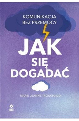 Jak się dogadać. Komunikacja bez przemocy