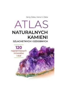 Atlas naturalnych kamieni szlachetnych i ozdobnych