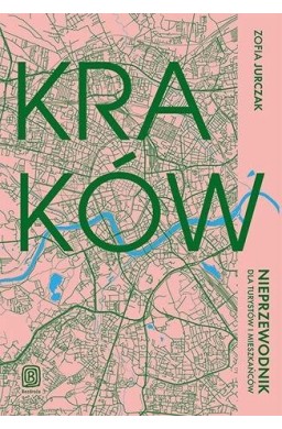 Kraków. Nieprzewodnik dla turystów i mieszkańców