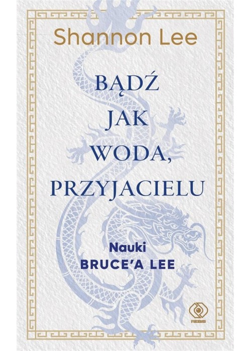 Bądź jak woda, przyjacielu. Nauki Brucea Lee