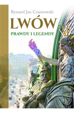 Lwów. Prawdy i legendy