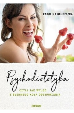 Psychodietetyka, czyli jak wyjść z błędnego koła..