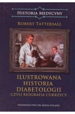 Ilustrowana historia diabetologii, czyli biografia