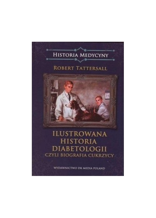 Ilustrowana historia diabetologii, czyli biografia