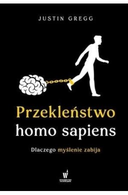 Przekleństwo homo sapiens. Dlaczego myślenie....