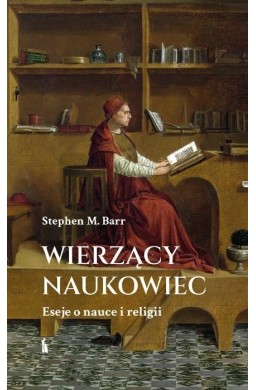 Wierzący naukowiec. Eseje o nauce i religii