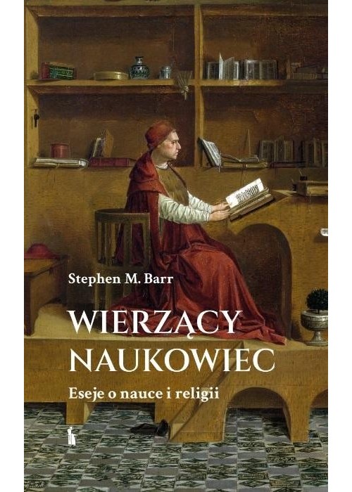 Wierzący naukowiec. Eseje o nauce i religii