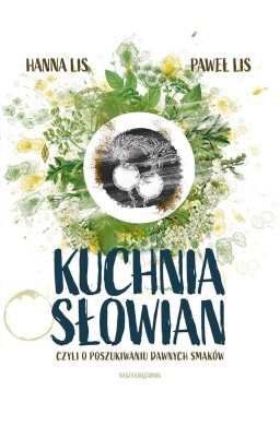 Kuchnia Słowian, czyli o poszukiwaniu dawnych..
