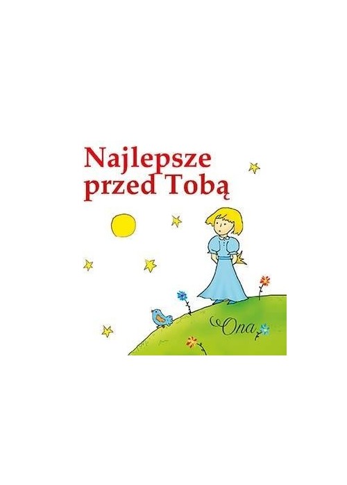 Najlepsze przed Tobą. Ona