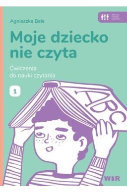 Moje dziecko nie czyta. Ćwiczenia do nauki 1