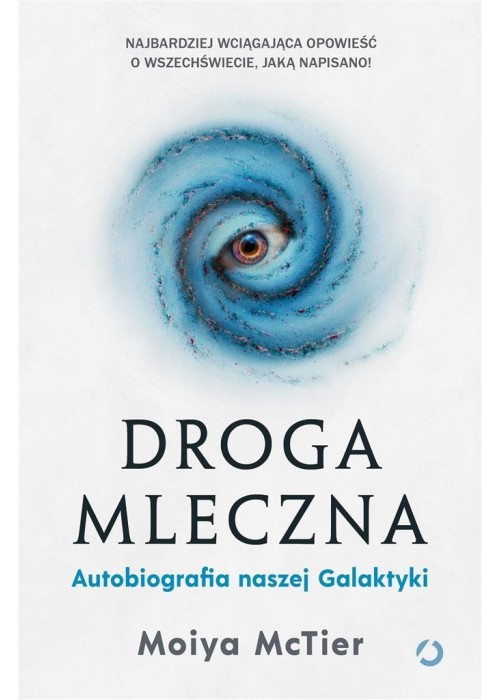 Droga Mleczna. Autobiografia naszej Galaktyki