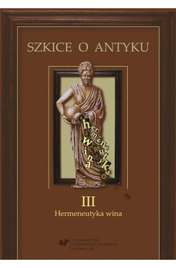 Szkice o antyku T.3 Hermeneutyka wina