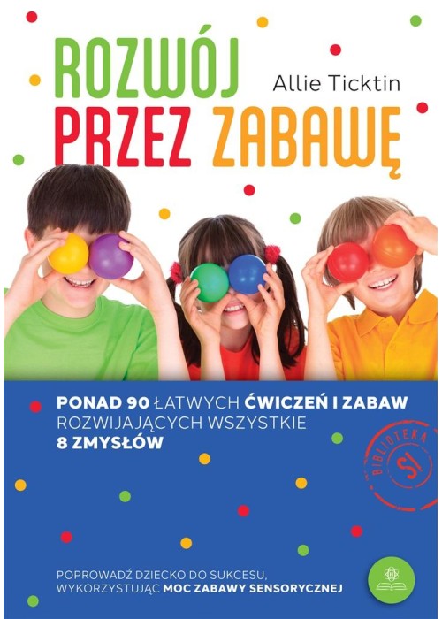 Rozwój przez zabawę. Ponad 90 łatwych ćwiczeń...