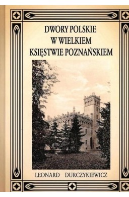 Dwory Polskie W Wielkiem Księstwie Poznańskiem