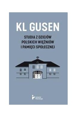 KL Gusen. Studia z dziejów polskich więźniów..