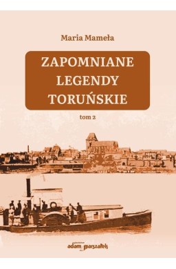 Zapomniane legendy toruńskie T.2