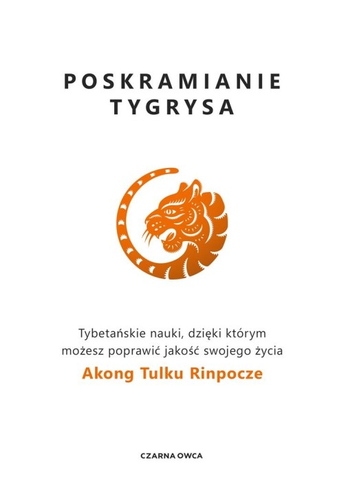 Poskramianie tygrysa. Tybetańskie nauki..